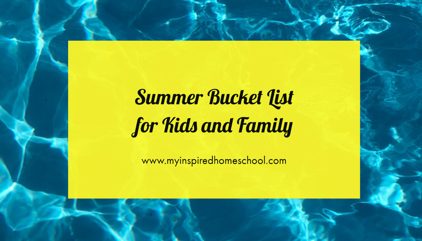 Summer Bucket List for Kids and Family - My Inspired Homeschool